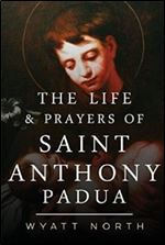 The Life and Prayers of Saint Anthony of Padua