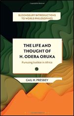The Life and Thought of H. Odera Oruka: Pursuing Justice in Africa (Bloomsbury Introductions to World Philosophies)