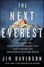 The Next Everest: Surviving the Mountains Deadliest Day and Finding the Resilience to Climb Again