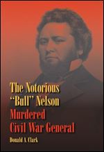 The Notorious 'Bull' Nelson: Murdered Civil War General