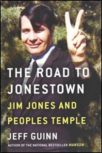 The Road to Jonestown: Jim Jones and Peoples Temple