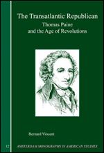 The Transatlantic Republican: Thomas Paine and the Age of Revolutions