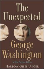 The Unexpected George Washington: His Private Life