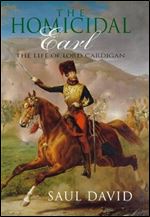The homicidal Earl : the life of Lord Cardigan