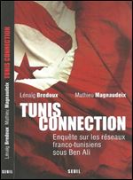Tunis Connection. Enquete sur les reseaux franco-tunisiens sous Ben Ali [French]