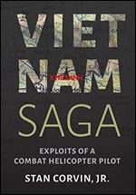 Vietnam Saga: Exploits of a Combat Helicopter Pilot