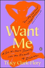 Want Me: A Sex Writer's Journey Into the Heart of Desire