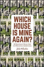 Which House is Mine Again? 80 Questions I Never Had 'til I Moved to a Subdivision