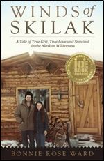 Winds of Skilak: A Tale of True Grit, True Love and Survival in the Alaskan Wilderness