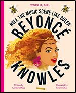 Work It, Girl: Beyonc Knowles: Rule the music scene like Queen
