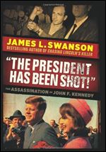 'The President Has Been Shot!': The Assassination of John F. Kennedy