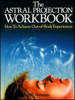 The Astral Projection Workbook: How to Achieve Out-of-body Experiences
