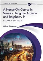 A Hands-On Course in Sensors Using the Arduino and Raspberry Pi (Series in Sensors) Ed 2