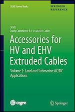 Accessories for HV and EHV Extruded Cables: Volume 2: Land and Submarine AC/DC Applications (CIGRE Green Books)