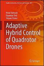 Adaptive Hybrid Control of Quadrotor Drones (Studies in Systems, Decision and Control, 461)