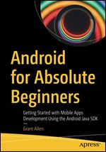 Android for Absolute Beginners: Getting Started with Mobile Apps Development Using the Android Java SDK