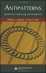 Antipatterns: Identification, Refactoring, and Management (Auerbach Series on Applied Software Engineering)