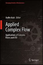 Applied Complex Flow: Applications of Complex Flows and CFD (Emerging Trends in Mechatronics)