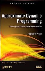 Approximate Dynamic Programming: Solving the Curses of Dimensionality, 2nd Edition (Wiley Series in Probability and Statistics) Ed 2