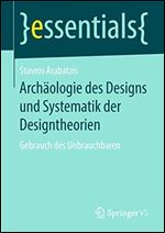 Archaologie des Designs und Systematik der Designtheorien: Gebrauch des Unbrauchbaren [German]