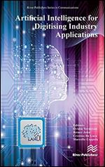 Artificial Intelligence for Digitising Industry  Applications (River Publishers Series in Communications)