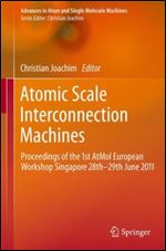 Atomic Scale Interconnection Machines: Proceedings of the 1st AtMol European Workshop Singapore 28th-29th June 2011