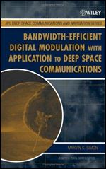 Bandwidth-Efficient Digital Modulation with Application to Deep-Space Communications (JPL Deep-Space Communications and Navigation Series)