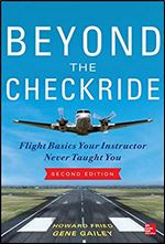 Beyond the Checkride: Flight Basics Your Instructor Never Taught You, Second Edition Ed 2