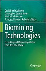 Biomining Technologies: Extracting and Recovering Metals from Ores and Wastes