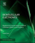 Biomolecular Electronics: Bioelectronics and the Electrical Control of Biological Systems and Reactions (Micro and Nano Technologies)