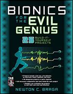 Bionics for the Evil Genius: 25 Build-it-Yourself Projects