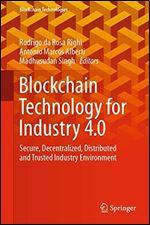 Blockchain Technology for Industry 4.0: Secure, Decentralized, Distributed and Trusted Industry Environment (Blockchain Technologies)