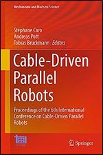 Cable-Driven Parallel Robots: Proceedings of the 6th International Conference on Cable-Driven Parallel Robots (Mechanisms and Machine Science, 132)