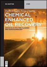 Chemical Enhanced Oil Recovery: Advances in Polymer Flooding and Nanotechnology (De Gruyter Stem)