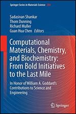 Computational Materials, Chemistry, and Biochemistry: From Bold Initiatives to the Last Mile: In Honor of William A. Goddards Contributions to Science and Engineering