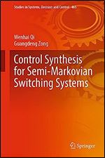 Control Synthesis for Semi-Markovian Switching Systems (Studies in Systems, Decision and Control, 465)