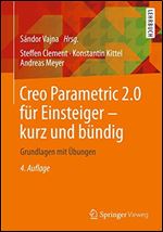 Creo Parametric 2.0 fur Einsteiger - kurz und bundig: Grundlagen mit Ubungen