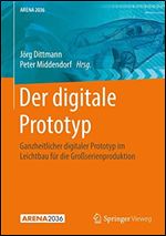 Der digitale Prototyp: Ganzheitlicher digitaler Prototyp im Leichtbau fr die Groserienproduktion [German]