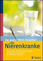 Der grosse TRIAS-Ratgeber fur Nierenkranke Erkrankungen, Untersuchungen, Therapien by Johannes Mann