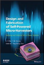 Design and Fabrication of Self-Powered Micro-Harvesters: Rotating and Vibrated Micro-Power Systems (IEEE Press)