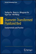 Diameter-Transformed Fluidized Bed: Fundamentals and Practice (Particle Technology Series (27))