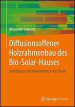 Diffusionsoffener Holzrahmenbau des Bio-Solar-Hauses: Grundlagen und Anwendung in der Praxis [German]