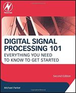 Digital Signal Processing 101: Everything You Need to Know to Get Started Ed 2