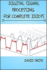 Digital Signal Processing for Complete Idiots (Electrical Engineering for Complete Idiots)