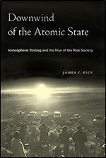 Downwind of the Atomic State: Atmospheric Testing and the Rise of the Risk Society