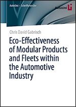 Eco-Effectiveness of Modular Products and Fleets within the Automotive Industry (AutoUni  Schriftenreihe, 164)