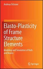 Elasto-Plasticity of Frame Structure Elements: Modeling and Simulation of Rods and Beams