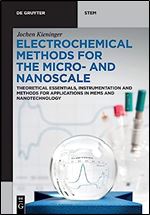 Electrochemical Methods for the Micro- and Nanoscale: Theoretical Essentials, Instrumentation and Methods for Applications in MEMS and Nanotechnology (de Gruyter Stem)