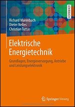 Elektrische Energietechnik: Grundlagen, Energieversorgung, Antriebe und Leistungselektronik [German]