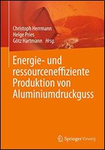 Energie- und ressourceneffiziente Produktion von Aluminiumdruckguss [German]